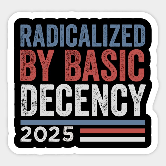 Radicalized By Basic Decency - Funny Viral Quote Sticker by ArtistTee ⭐⭐⭐⭐⭐